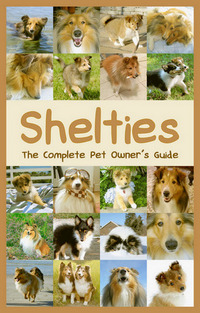 Shelties: The Complete Pet Owner's Guide by Rebecca Casale Shelties: The Complete Pet Owner's Guide by Rebecca Casale